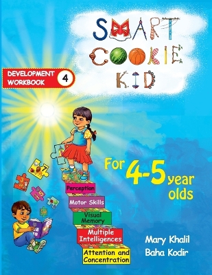 Smart Cookie Kid For 4-5 Year Olds Educational Development Workbook 4: Attention and Concentration Visual Memory Multiple Intelligences Motor Skills
