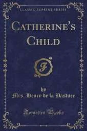 Catherine's Child (Classic Reprint)