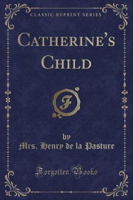 Catherine's Child (Classic Reprint)