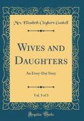Wives and Daughters, Vol. 3 of 3: An Every-Day Story (Classic Reprint)