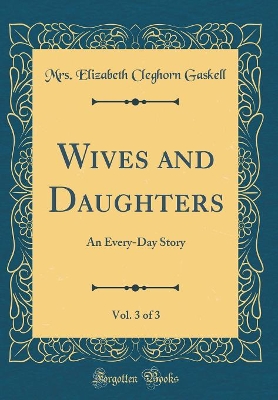 Wives and Daughters, Vol. 3 of 3: An Every-Day Story (Classic Reprint)