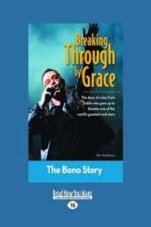 Breaking Through by Grace: The Bono Story