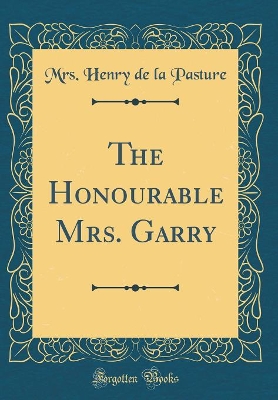 The Honourable Mrs. Garry (Classic Reprint)