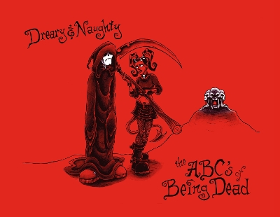 Dreary and Naughty: ABCs of Being Dead