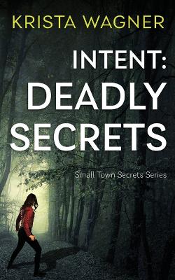 Intent: Deadly Secrets: A Psychological Thriller (Book#2)