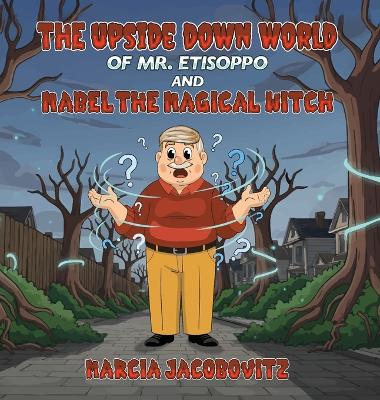 The Upside Down World of Mr. Etisoppo: And Mabel The Magical Witch