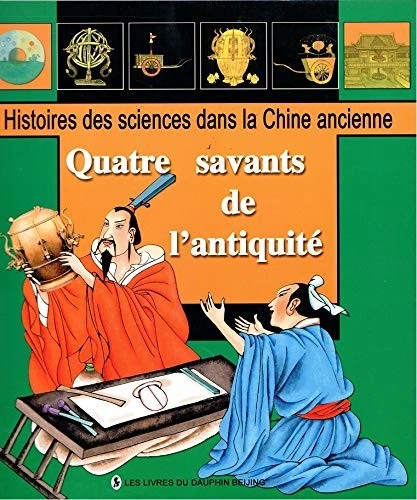 Quatre Savants De L'Antiquite - Histoires Des Sciences Dans La Chine Ancienne