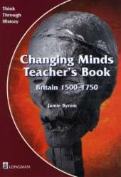 Changing Minds Britain 1500-1750 Teacher's Book