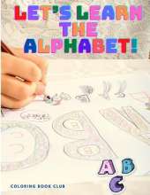 Let's Learn the Alphabet: Color is Fun and Coloring the Letters is an Easy Way to Learn the Alphabet: Let's Learn the Alphabet: Color is Fun and Coloring the Letters is an Easy Way to Learn the Alphabet