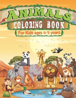 Animals Coloring Book For Kids ages 4-9 years: A Toddler and Preschoolers Coloring Book with Fun, Simple, and Educational Coloring Pages for Kids, with 88 fantastic and cute animals, in large sizes