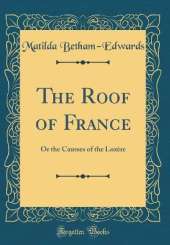 The Roof of France: Or the Causses of the Lozère (Classic Reprint)