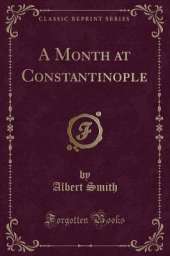 A Month at Constantinople (Classic Reprint)