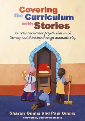 Covering the Curriculum with Stories: Six cross-curricular projects that teach literacy and thinking through dramatic play