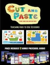 Teaching Kids to Use Scissors (Cut and Paste Planes, Trains, Cars, Boats, and Trucks): 20 Full-Color Kindergarten Cut and Paste Activity Sheets Designed to Develop Visuo-Perceptive Skills in Preschool Children. the Price of This Book Includes 12 Printable