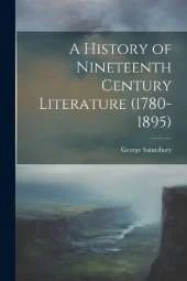 A History of Nineteenth Century Literature (1780-1895)
