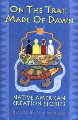 On the Trail Made of Dawn: Native American Creation Stories