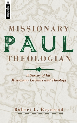 Paul, Missionary Theologian: A Survey of his Missionary Labours and Theology