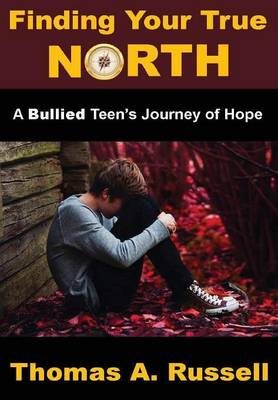 Finding Your True North: A Bullied Teen's Journey of Hope