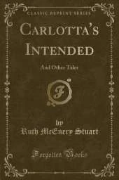 Carlotta's Intended: And Other Tales (Classic Reprint)