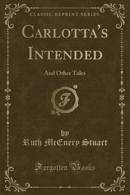 Carlotta's Intended: And Other Tales (Classic Reprint)