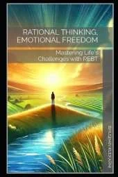 Rational Thinking, Emotional Freedom: Mastering Life's Challenges with REBT