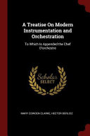 A Treatise on Modern Instrumentation and Orchestration: To Which Is Appended the Chef D'Orchestre