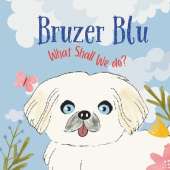 Bruzer Blu: What Shall We Do?