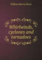 Whirlwinds, cyclones and tornadoes