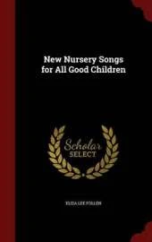 New Nursery Songs for All Good Children