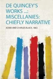 De Quincey's Works ...: Miscellanies: Chiefly Narrative