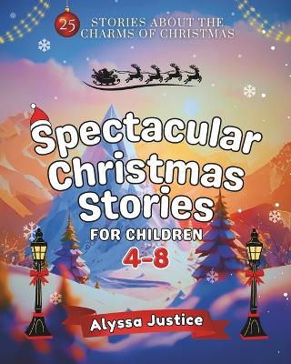 Spectacular Christmas Stories for Children 4-8: 25 Stories about the Charms of Christmas