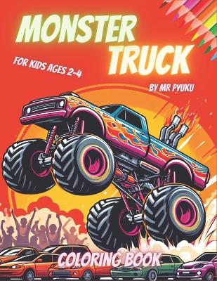 Monster Truck Coloring Book for Kids Ages 2-4: Colorful Thrills on Every Page: Monster Truck Coloring Fun for Creative Kids
