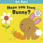 Go, Baby!: Have You Seen Bunny?