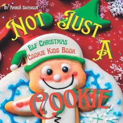 Elf Christmas Cookies Kids Book: Not Just A Cookie