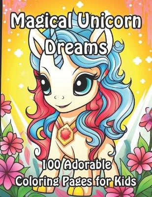 Magical Unicorn Dreams: 100 Adorable Coloring Pages for Kids