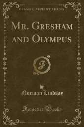 Mr. Gresham and Olympus (Classic Reprint)