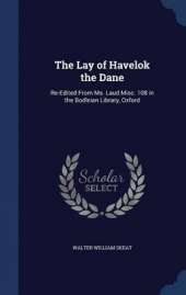 The Lay of Havelok the Dane: Re-Edited from Ms. Laud Misc. 108 in the Bodleian Library, Oxford