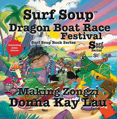 Surf Soup Dragon Boat Race Festival: Celebrating Asian Culture and Making Zongzi