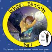 Brielle's Birthday Ball: A Dance-It-Out Creative Movement Story for Young Movers