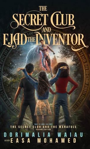 The Secret Club and Ejad the Inventor and the Secret Club and the Manafuls, Second Edition: Two in One Volume