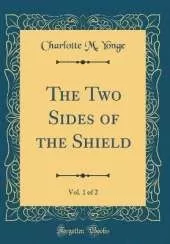The Two Sides of the Shield, Vol. 1 of 2 (Classic Reprint)
