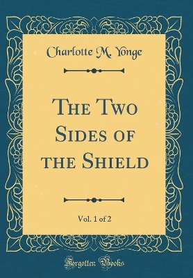 The Two Sides of the Shield, Vol. 1 of 2 (Classic Reprint)
