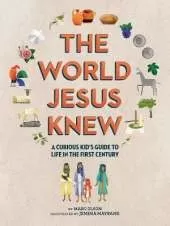The World Jesus Knew: A Curious Kids' Guide to Life in the First Century