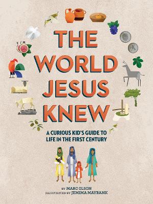 The World Jesus Knew: A Curious Kids' Guide to Life in the First Century