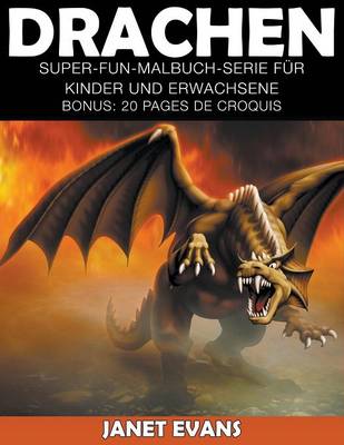 Drachen: Super-Fun-Malbuch-Serie Fur Kinder Und Erwachsene (Bonus: 20 Skizze Seiten)