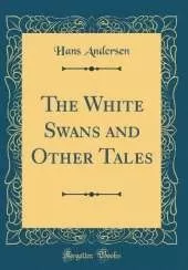 The White Swans and Other Tales (Classic Reprint)