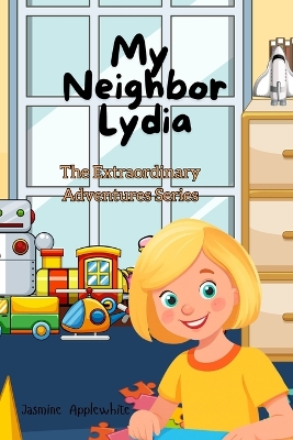 My Neighbor Lydia: The Extraordinary Adventures Series