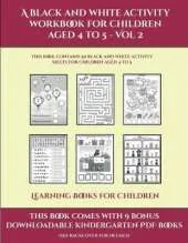 Learning Books for Children (A black and white activity workbook for children aged 4 to 5 - Vol 2): This book contains 50 black and white activity sheets for children aged 4 to 5
