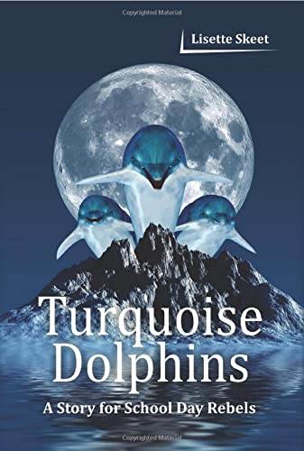 Turquoise Dolphins: A Story for School Day Rebels