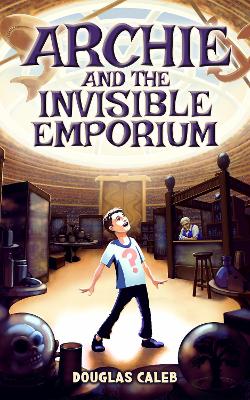 Archie & The Invisible Emporium: A boy abandoned with his grumpy grandpa gets a job in a strange store that shouldn't exist